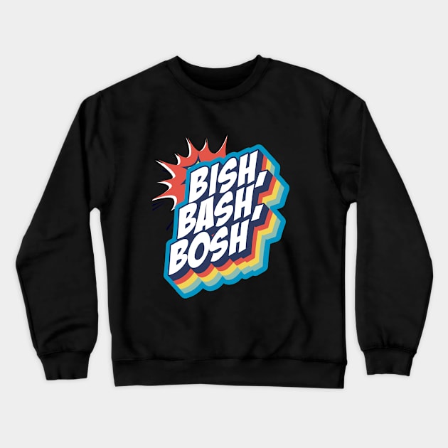 BISH BASH BOSH Crewneck Sweatshirt by Cool Stuff by Marco  